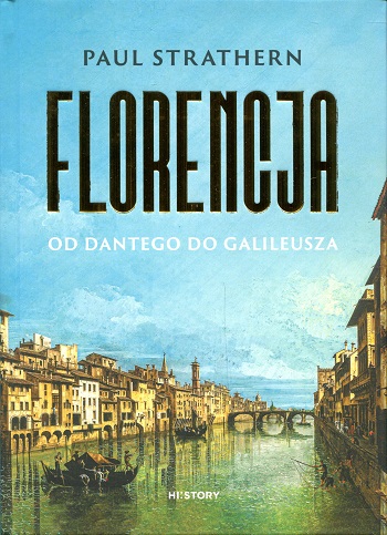 Okładka książki "Florencja: od Dantego do Galileusza". Autor: Paul Strathern