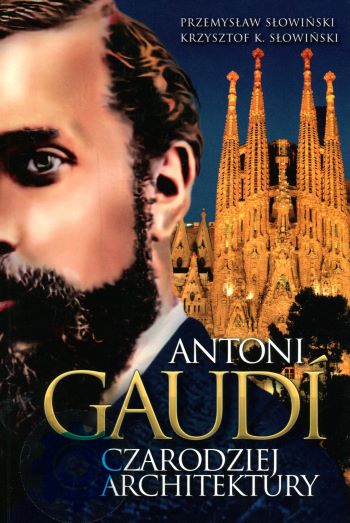 okładka książki pt. Antoni Gaudi. Czarodziej architektury