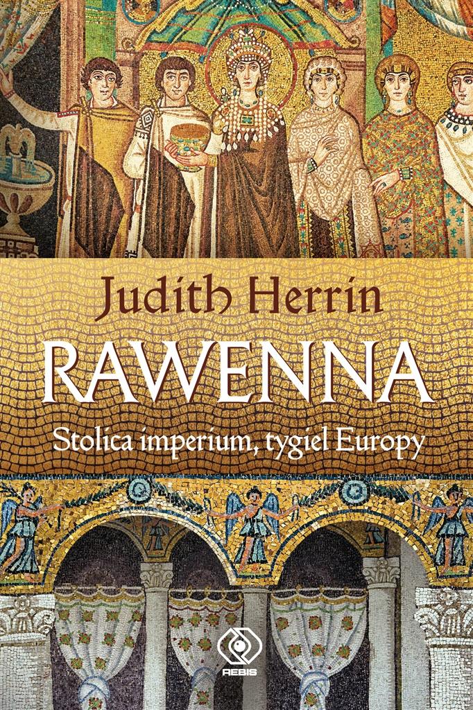 okładka książki pt. Rawenna: stolica imperium, tygiel Europy